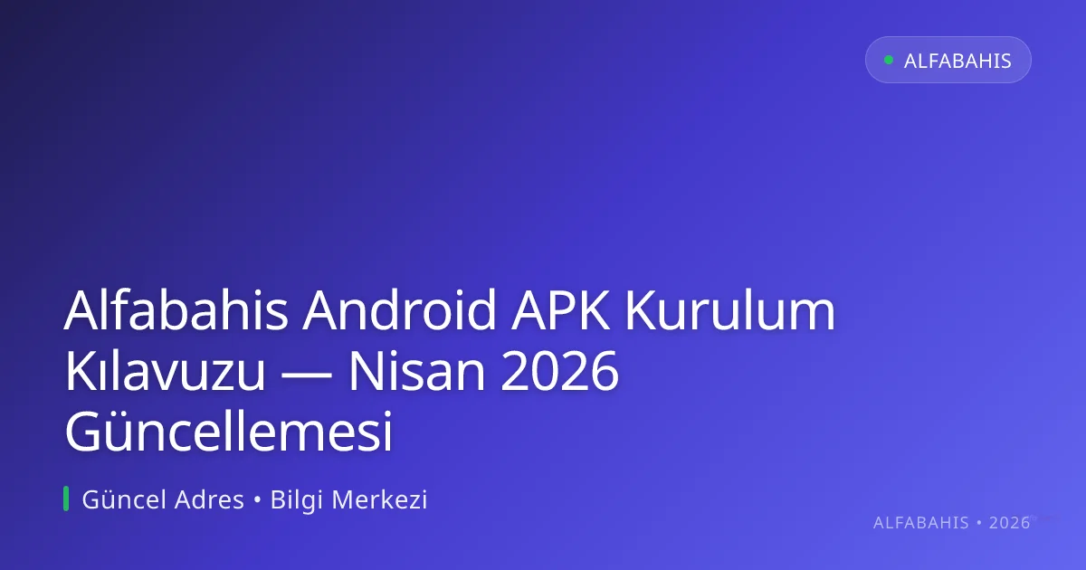 Alfabahis Android APK Kurulum Kılavuzu — Nisan 2026 Güncellemesi Alfabahis Android APK Kurulum Kılavuzu — Nisan 2026 Güncellemesi — rehber görseli