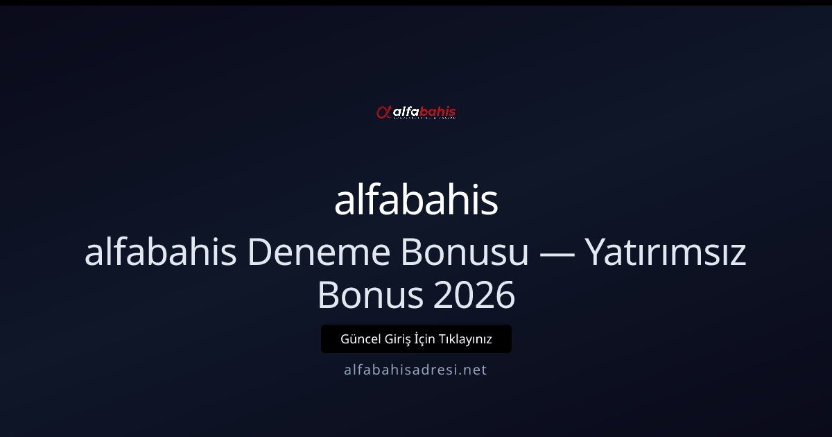 Alfabahis Deneme Bonusu 2026 — Yatırımsız Tanıtım Kredisi Alfabahis Deneme Bonusu 2026 — Yatırımsız Tanıtım Kredisi: ekran ve özet