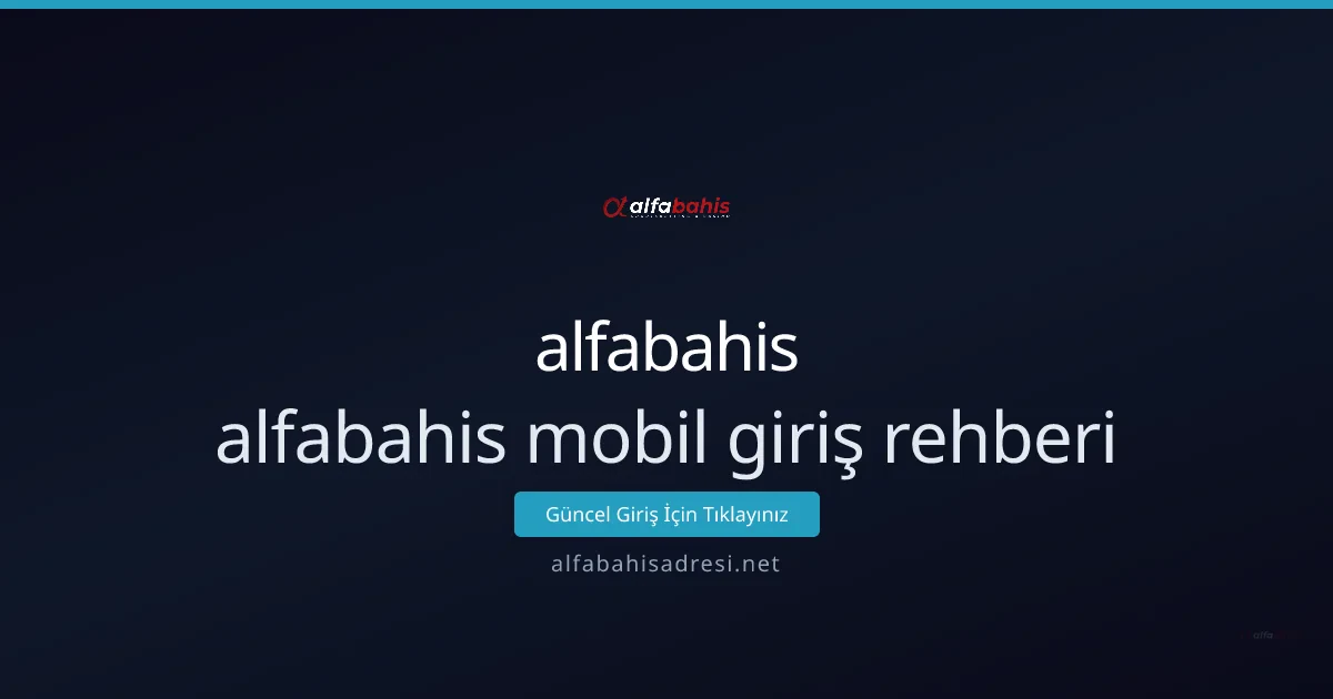 Alfabahis mobil giriş ve kullanım rehberi Alfabahis mobil giriş ve kullanım rehberi - alfabahis rehber görseli