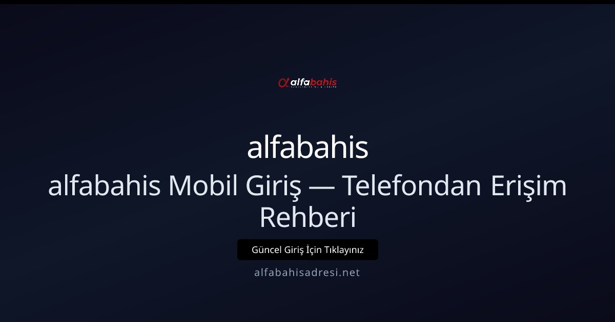 alfabahis Mobil Erişim: Telefondan Hızlı Giriş Rehberi alfabahis Mobil Erişim: Telefondan Hızlı Giriş Rehberi — rehber görseli