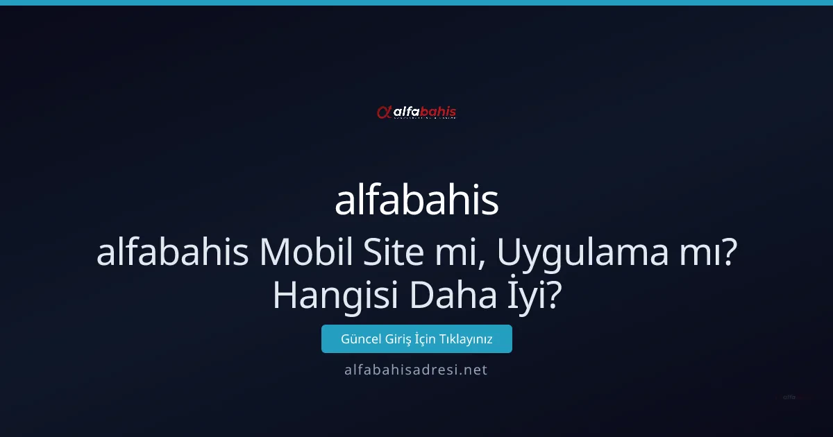 alfabahis Mobil Site mi Uygulama mı Daha İyi? alfabahis Mobil Site mi Uygulama mı Daha İyi? - alfabahis rehber görseli