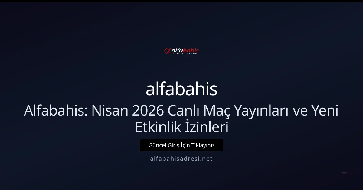 Alfabahis: Nisan 2026 Canlı Maç Yayınları ve Yeni İzinler - alfabahis rehber görseli