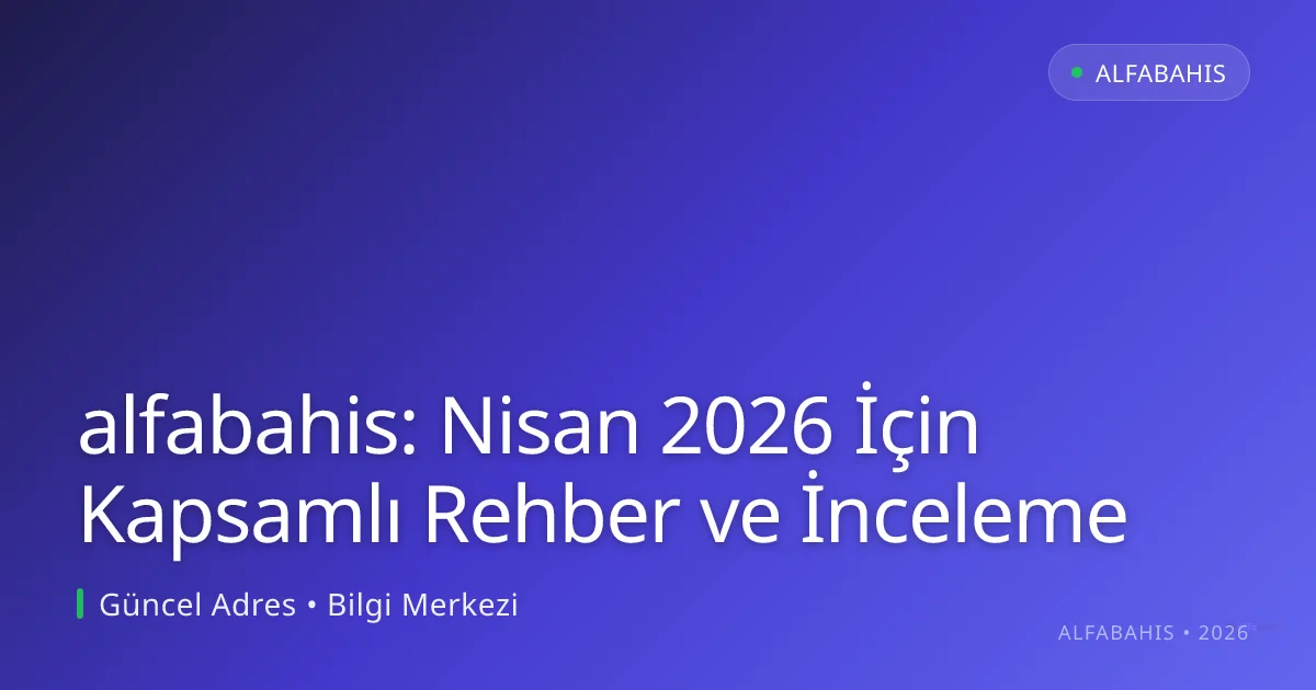 alfabahis: Nisan 2026 İçin Kapsamlı Rehber ve İnceleme alfabahis: Nisan 2026 İçin Kapsamlı Rehber ve İnceleme ile ilgili açıklayıcı görsel