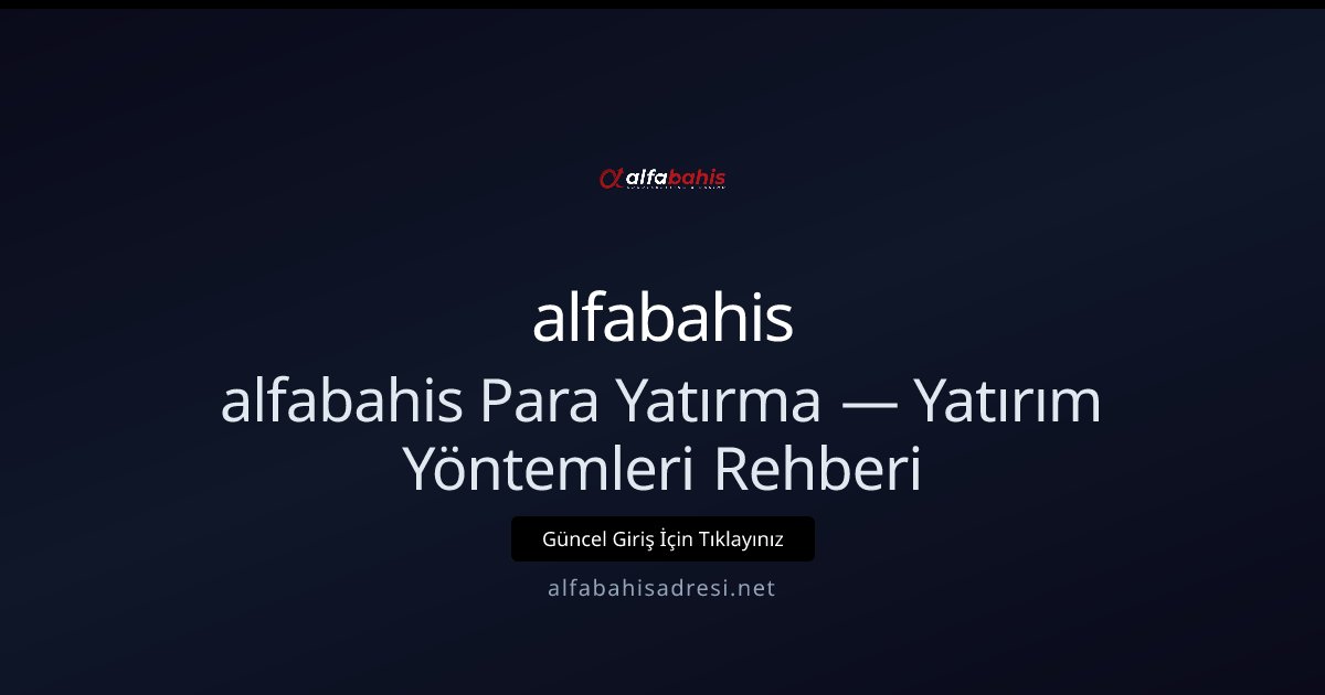 alfabahis Para Yatırma Rehberi — Yöntemler ve Güvenlik alfabahis Para Yatırma Rehberi — Yöntemler ve Güvenlik: kullanıcı arayüzü görünümü