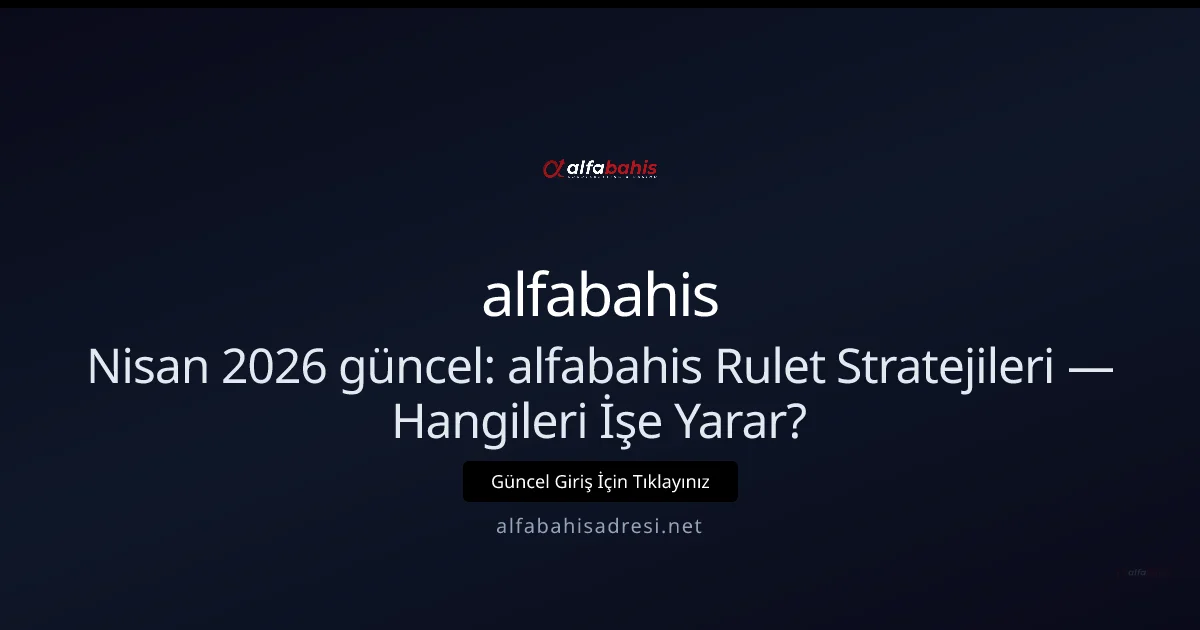 alfabahis Rulet Stratejileri — Hangileri İşe Yarar? - alfabahis rehber görseli