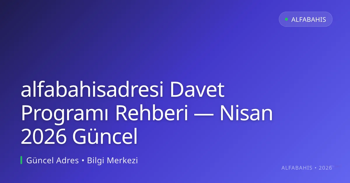 alfabahisadresi Davet Programı Rehberi alfabahisadresi Davet Programı Rehberi — Nisan 2026 Güncel — rehber görseli