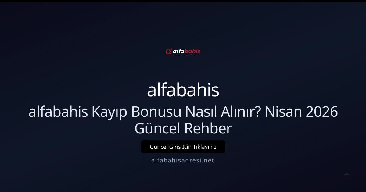 alfabahisadresi Kayıp İadesi Rehberi: Nisan 2026 Güncellemesi alfabahisadresi Kayıp İadesi Rehberi: Nisan 2026 Güncellemesi hakkında bilgilendirici görsel