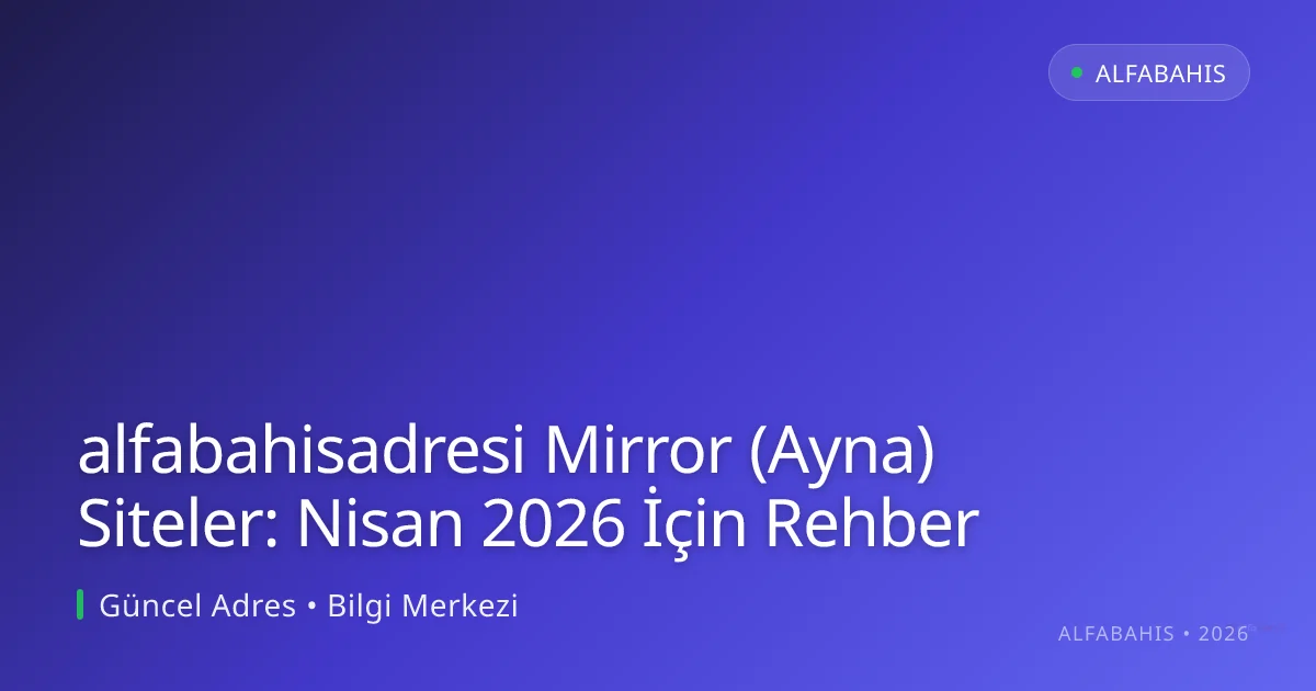 alfabahisadresi Mirror (Ayna) Siteler: Nisan 2026 İçin Rehber alfabahisadresi Mirror (Ayna) Siteler: Nisan 2026 İçin Rehber ile ilgili açıklayıcı görsel