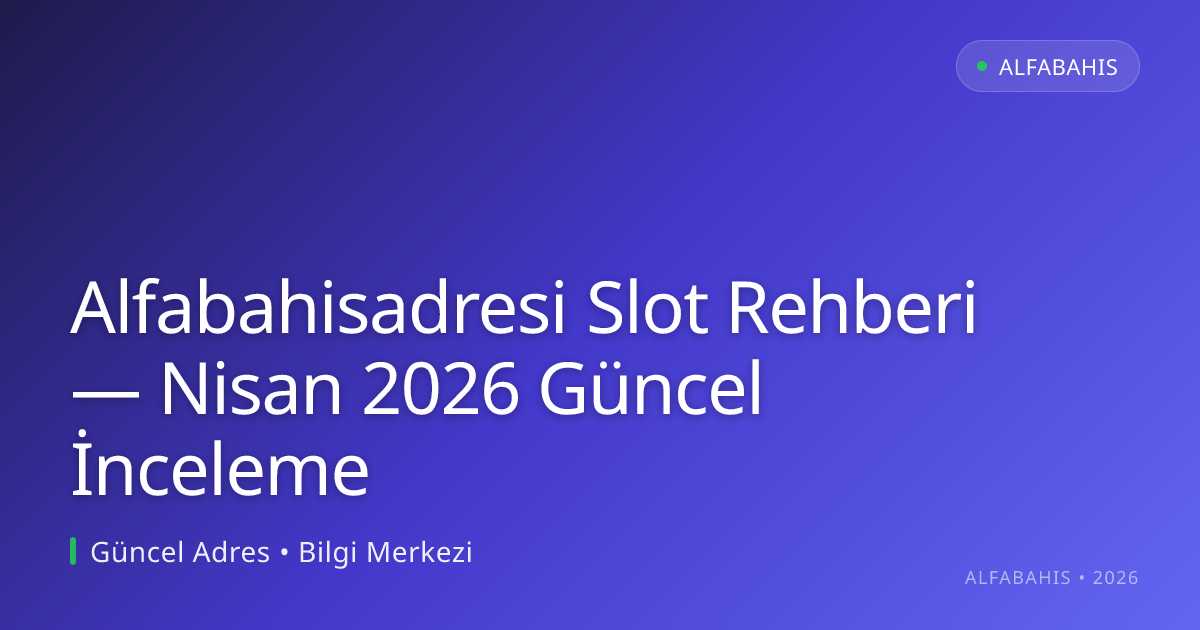 Alfabahisadresi Slot Rehberi — İnceleme
