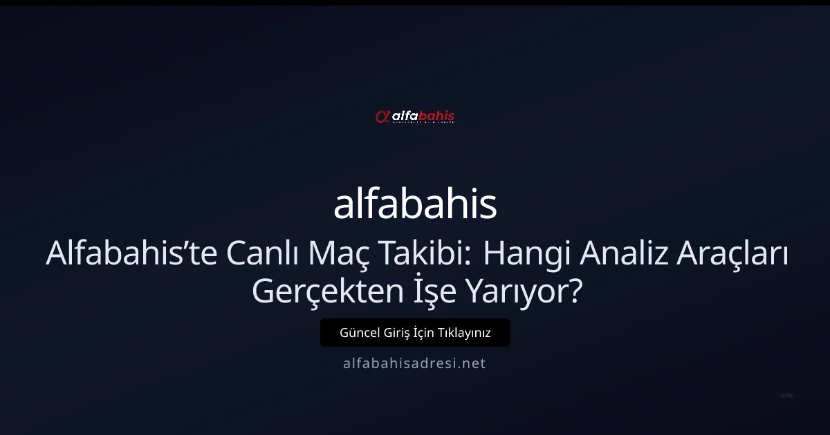 Alfabahis’te Canlı Maç Takibi: Hangi Araçlar İşe Yarıyor? (Nisan 2026) - alfabahis rehber görseli