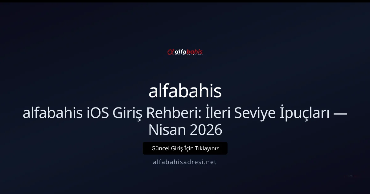 iOS İçin alfabahisadresi Giriş Kılavuzu: İleri Düzey Taktikler iOS İçin alfabahisadresi Giriş Kılavuzu: İleri Düzey Taktikler — Nisan 2026 — adım adım anlatım