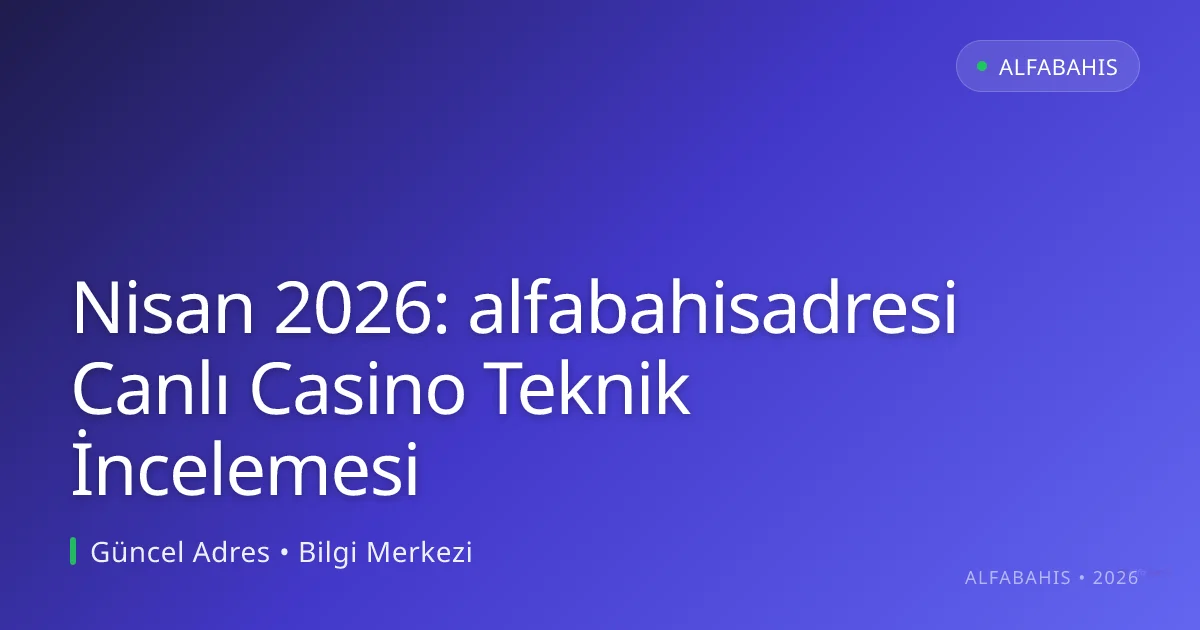 Nisan 2026: alfabahisadresi Canlı Casino Teknik İncelemesi Nisan 2026: alfabahisadresi Canlı Casino Teknik İncelemesi ile ilgili açıklayıcı görsel