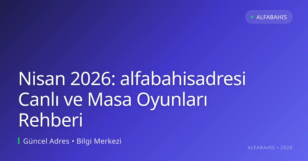 Nisan 2026: alfabahisadresi Canlı ve Masa Oyunları Rehberi Nisan 2026: alfabahisadresi Canlı ve Masa Oyunları Rehberi — rehber görseli
