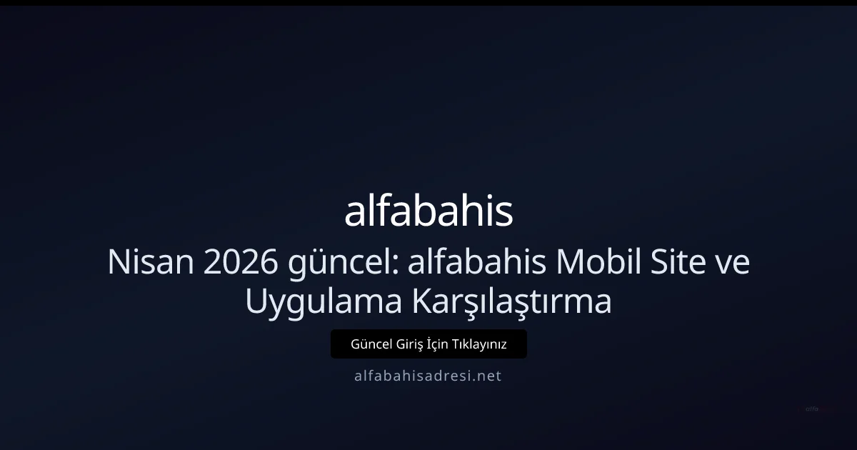 Nisan 2026: alfabahisadresi Mobil Site vs Uygulama İncelemesi Nisan 2026: alfabahisadresi Mobil Site vs Uygulama İncelemesi — rehber görseli