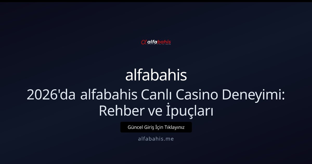 alfabahis alfabahis Canlı Casino Rehberi: 2026 İçin Başlangıç Kılavuzu