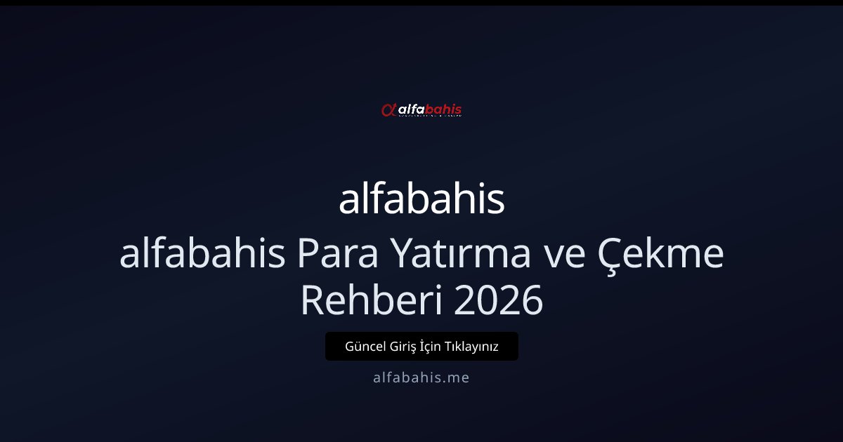 alfabahis alfabahis Para Yatırma ve Çekme Rehberi — 2026 Türkiye