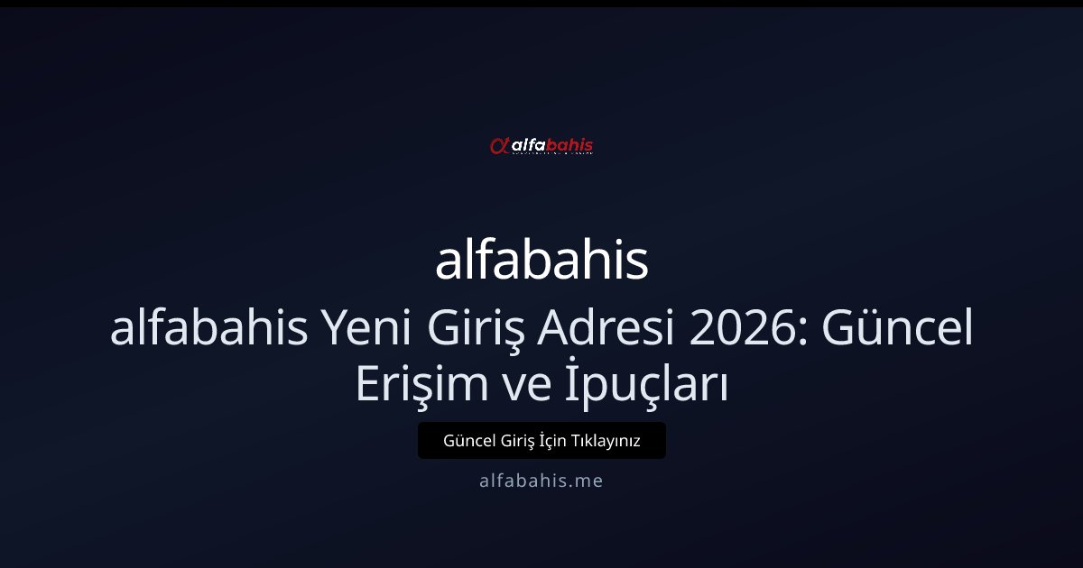 alfabahis alfabahis Yeni Giriş Adresi: 2026 Erişim Rehberi